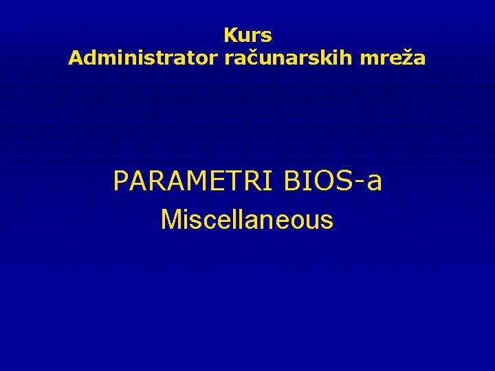 Kurs Administrator računarskih mreža PARAMETRI BIOS-a Miscellaneous 