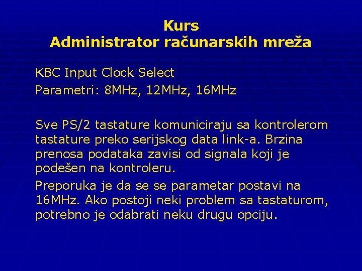 Kurs Administrator računarskih mreža KBC Input Clock Select Parametri: 8 MHz, 12 MHz, 16