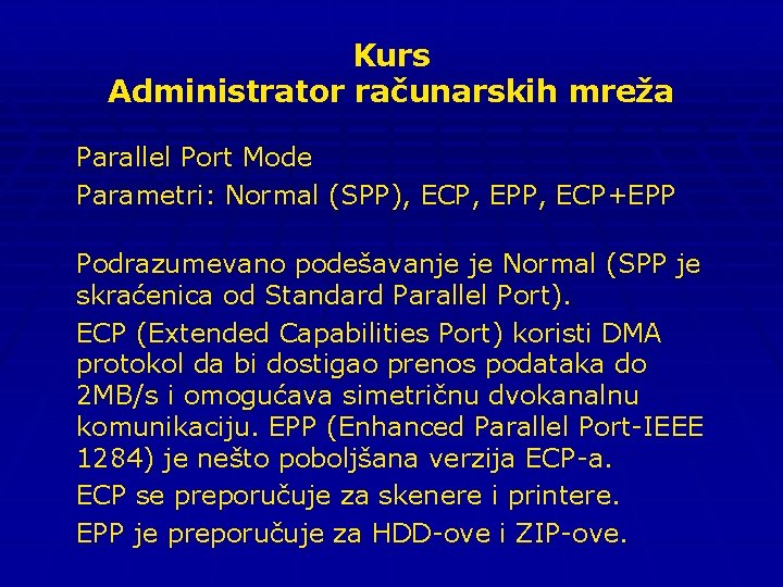 Kurs Administrator računarskih mreža Parallel Port Mode Parametri: Normal (SPP), ECP, EPP, ECP+EPP Podrazumevano