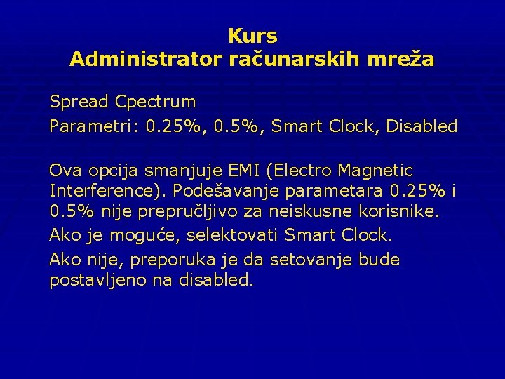Kurs Administrator računarskih mreža Spread Cpectrum Parametri: 0. 25%, 0. 5%, Smart Clock, Disabled