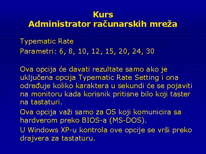 Kurs Administrator računarskih mreža Typematic Rate Parametri: 6, 8, 10, 12, 15, 20, 24,