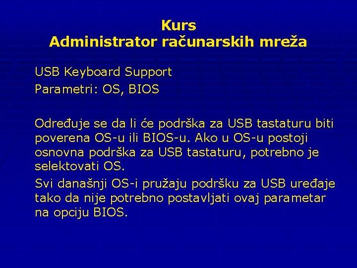 Kurs Administrator računarskih mreža USB Keyboard Support Parametri: OS, BIOS Određuje se da li