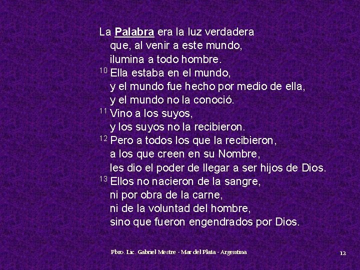 La Palabra era la luz verdadera que, al venir a este mundo, ilumina a