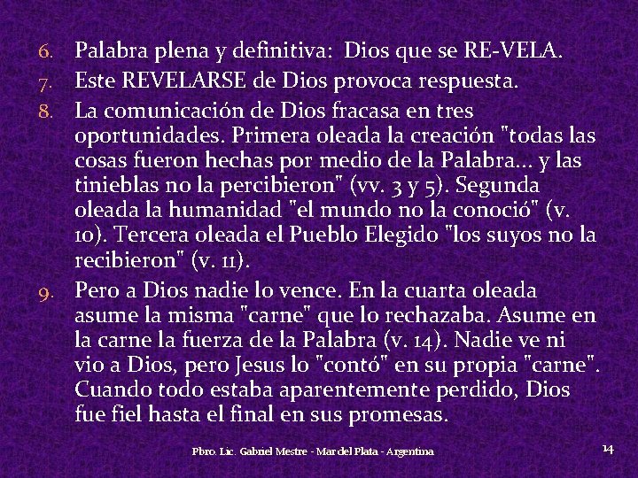 6. Palabra plena y definitiva: Dios que se RE-VELA. Este REVELARSE de Dios provoca