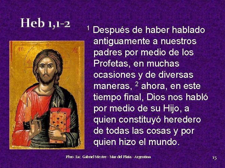 Heb 1, 1 -2 1 Después de haber hablado antiguamente a nuestros padres por