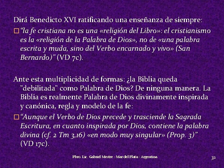 Dirá Benedicto XVI ratificando una enseñanza de siempre: � “la fe cristiana no es
