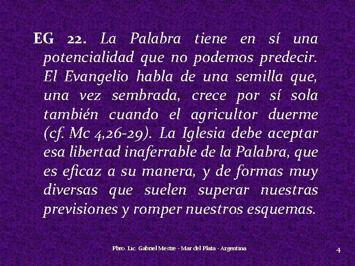 EG 22. La Palabra tiene en sí una potencialidad que no podemos predecir. El