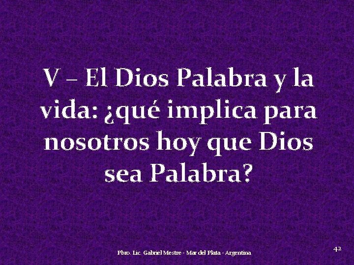 V – El Dios Palabra y la vida: ¿qué implica para nosotros hoy que