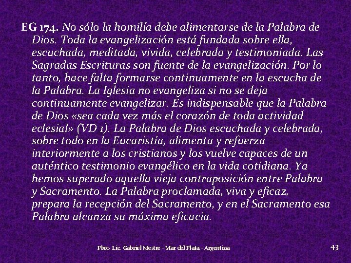 EG 174. No sólo la homilía debe alimentarse de la Palabra de Dios. Toda