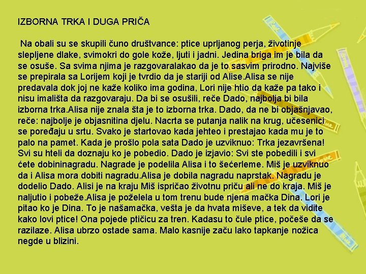 IZBORNA TRKA I DUGA PRIČA Na obali su se skupili čuno društvance: ptice uprljanog