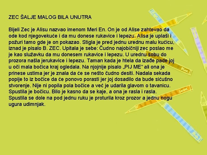 ZEC ŠALJE MALOG BILA UNUTRA Bijeli Zec je Alisu nazvao imenom Meri En. On