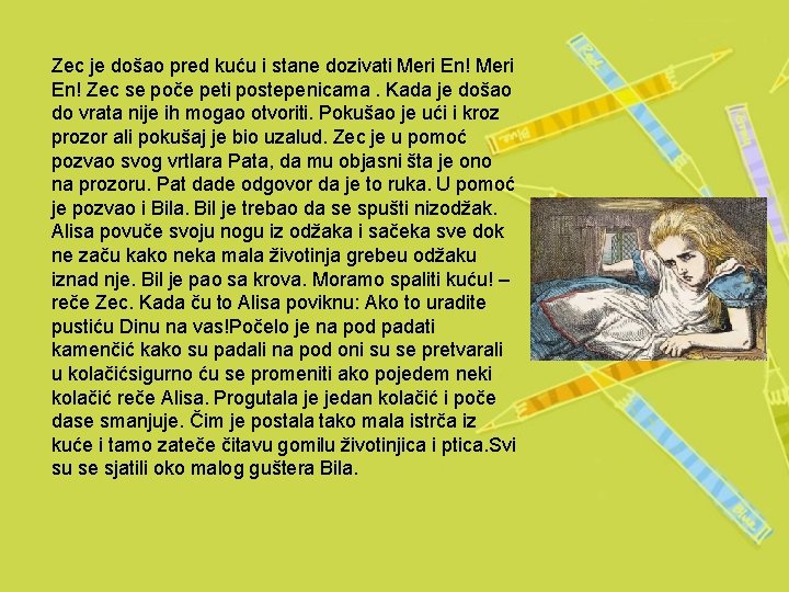 Zec je došao pred kuću i stane dozivati Meri En! Zec se poče peti