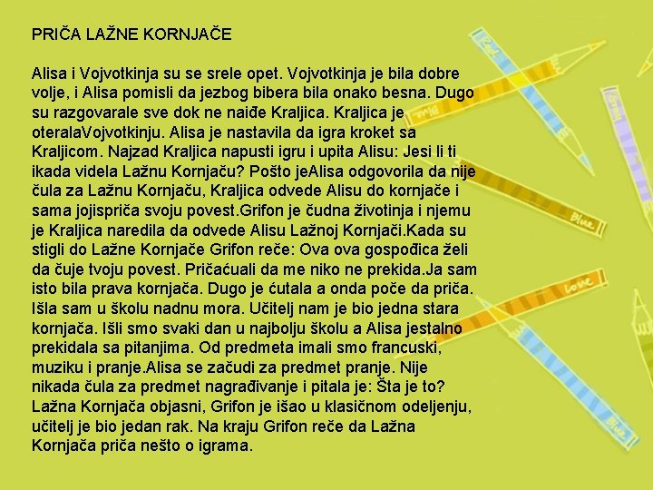 PRIČA LAŽNE KORNJAČE Alisa i Vojvotkinja su se srele opet. Vojvotkinja je bila dobre