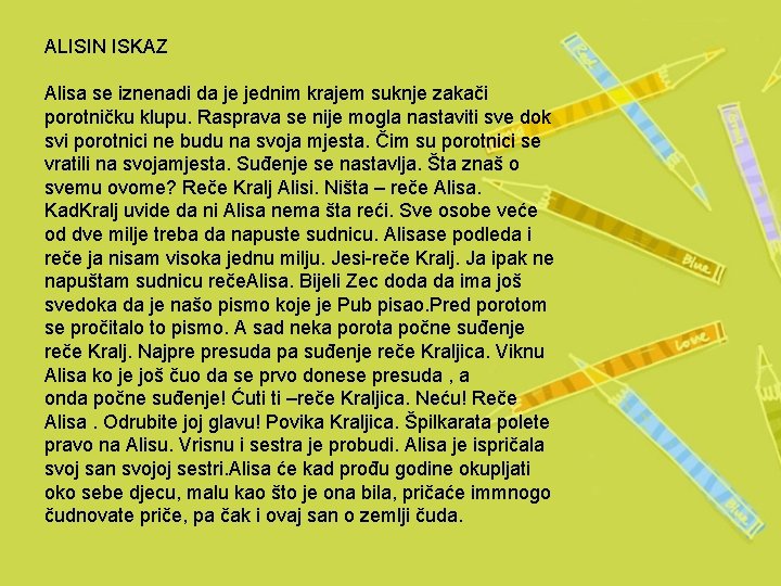 ALISIN ISKAZ Alisa se iznenadi da je jednim krajem suknje zakači porotničku klupu. Rasprava