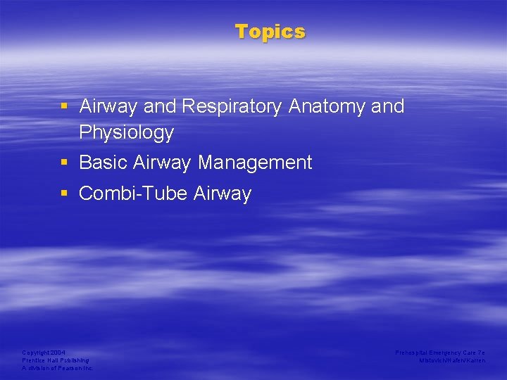 Topics § Airway and Respiratory Anatomy and Physiology § Basic Airway Management § Combi-Tube