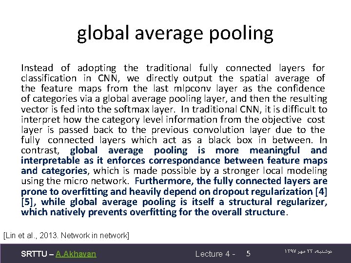 global average pooling Instead of adopting the traditional fully connected layers for classification in