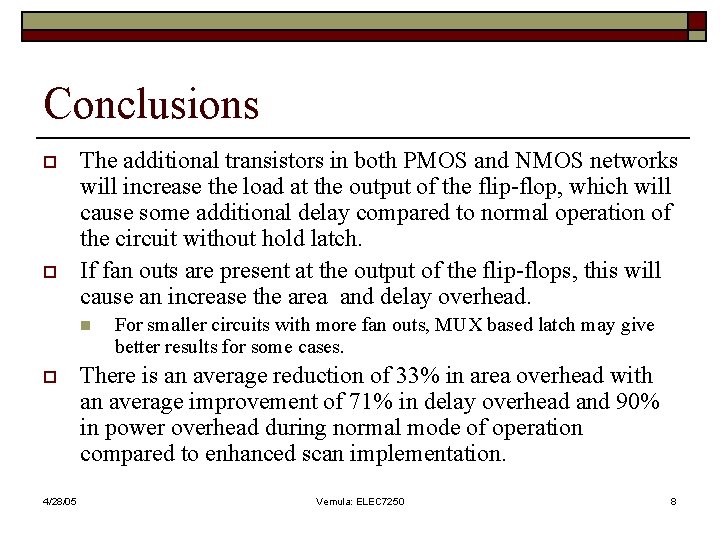 Conclusions o o The additional transistors in both PMOS and NMOS networks will increase