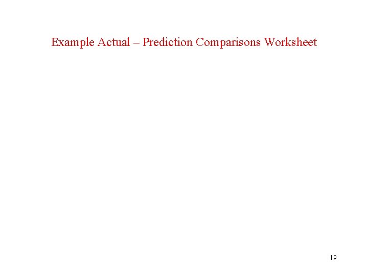Example Actual – Prediction Comparisons Worksheet 19 