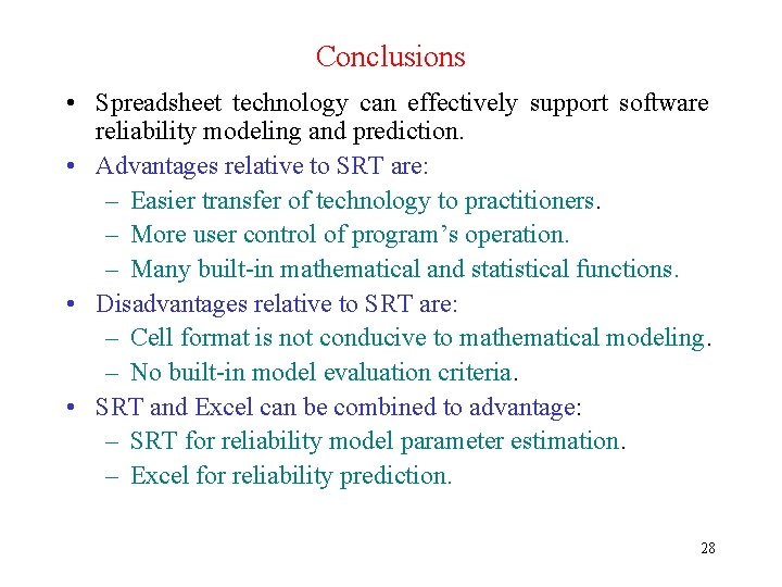 Conclusions • Spreadsheet technology can effectively support software reliability modeling and prediction. • Advantages