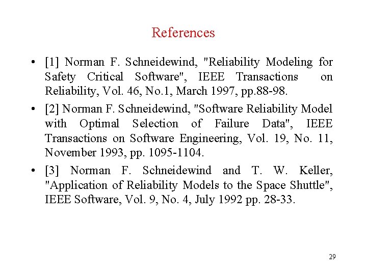 References • [1] Norman F. Schneidewind, "Reliability Modeling for Safety Critical Software", IEEE Transactions