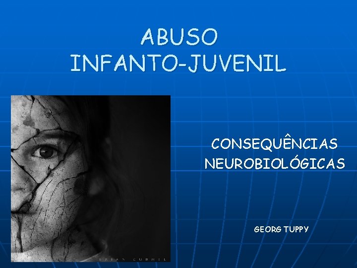 ABUSO INFANTO-JUVENIL CONSEQUÊNCIAS NEUROBIOLÓGICAS GEORG TUPPY 