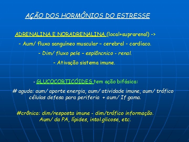 AÇÃO DOS HORMÔNIOS DO ESTRESSE ADRENALINA E NORADRENALINA (local+suprarenal) -> - Aum/ fluxo sanguíneo