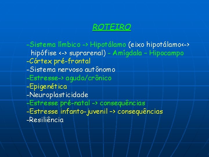 ROTEIRO -Sistema límbico -> Hipotálamo (eixo hipotálamo<-> hipófise <-> suprarenal) - Amígdala – Hipocampo