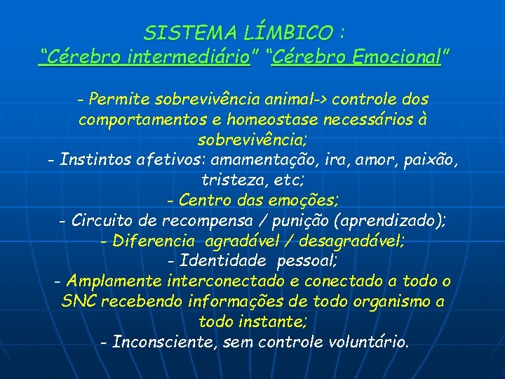 SISTEMA LÍMBICO : “Cérebro intermediário” “Cérebro Emocional” - Permite sobrevivência animal-> controle dos comportamentos