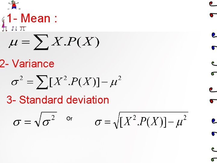 1 - Mean : 2 - Variance 3 - Standard deviation Or 