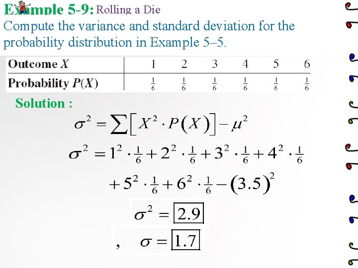 Example 5 -9: Rolling a Die Compute the variance and standard deviation for the Example 5 -9: Rolling a Die Compute the variance and standard deviation for the