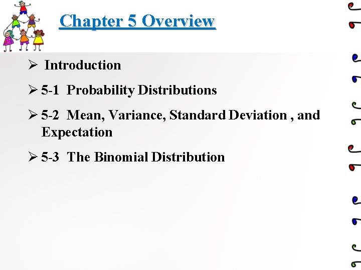 Chapter 5 Overview Ø Introduction Ø 5 -1 Probability Distributions Ø 5 -2 Mean,