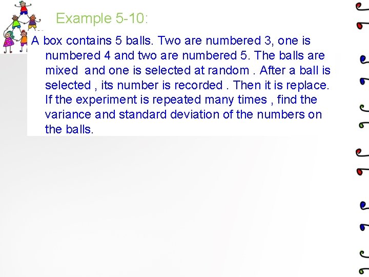 Example 5 -10: A box contains 5 balls. Two are numbered 3, one is