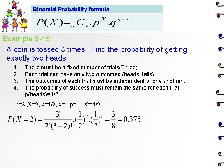 Binomial Probability formula Example 5 -15: A coin is tossed 3 times. Find the