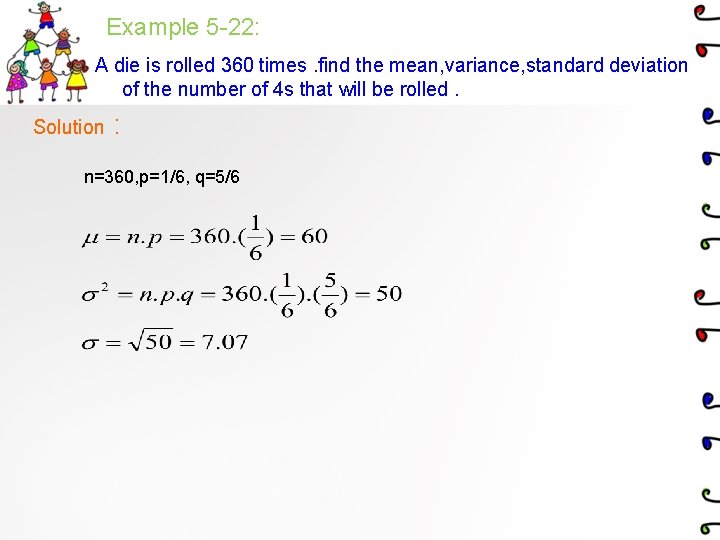 Example 5 -22: A die is rolled 360 times. find the mean, variance, standard