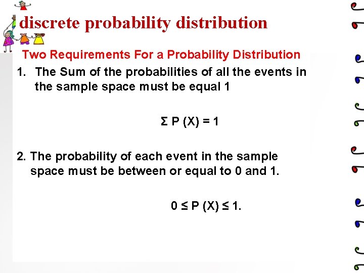 discrete probability distribution Two Requirements For a Probability Distribution 1. The Sum of the