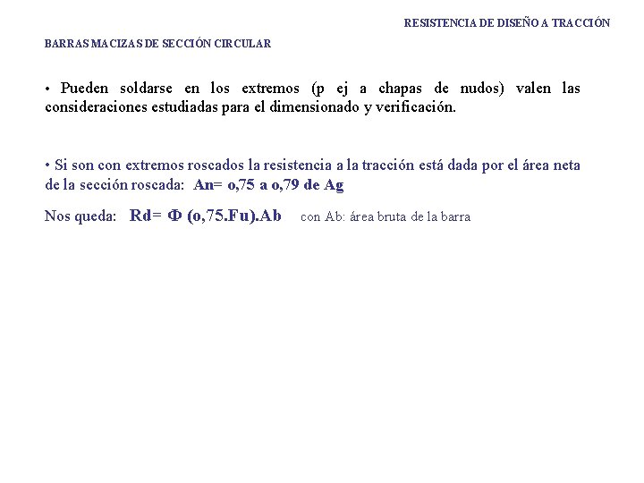 RESISTENCIA DE DISEÑO A TRACCIÓN BARRAS MACIZAS DE SECCIÓN CIRCULAR • Pueden soldarse en