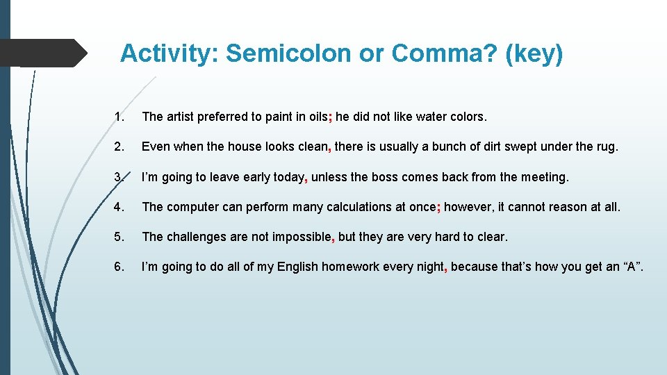 Activity: Semicolon or Comma? (key) 1. The artist preferred to paint in oils; he