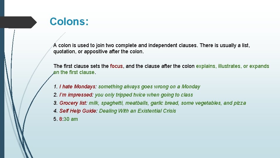 Colons: A colon is used to join two complete and independent clauses. There is