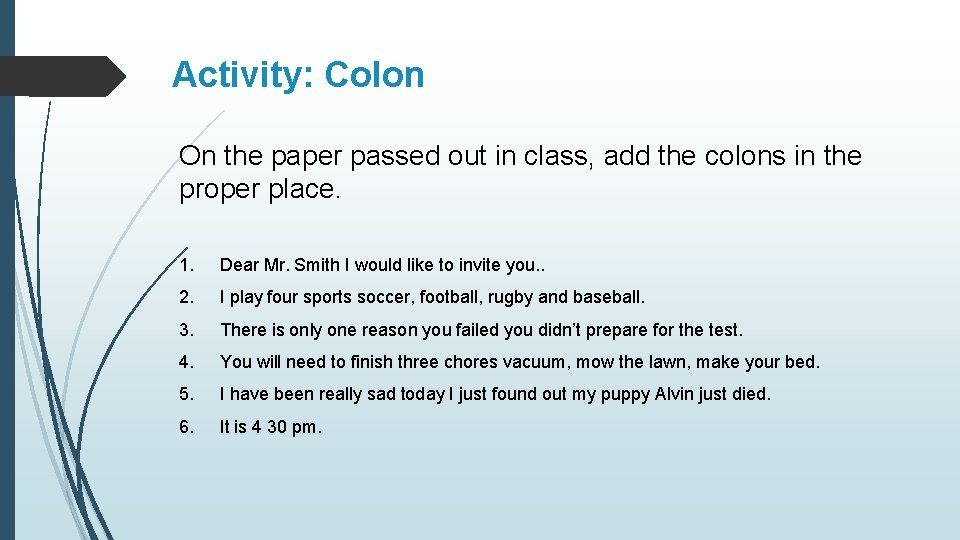 Activity: Colon On the paper passed out in class, add the colons in the