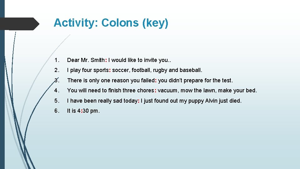 Activity: Colons (key) 1. Dear Mr. Smith: I would like to invite you. .