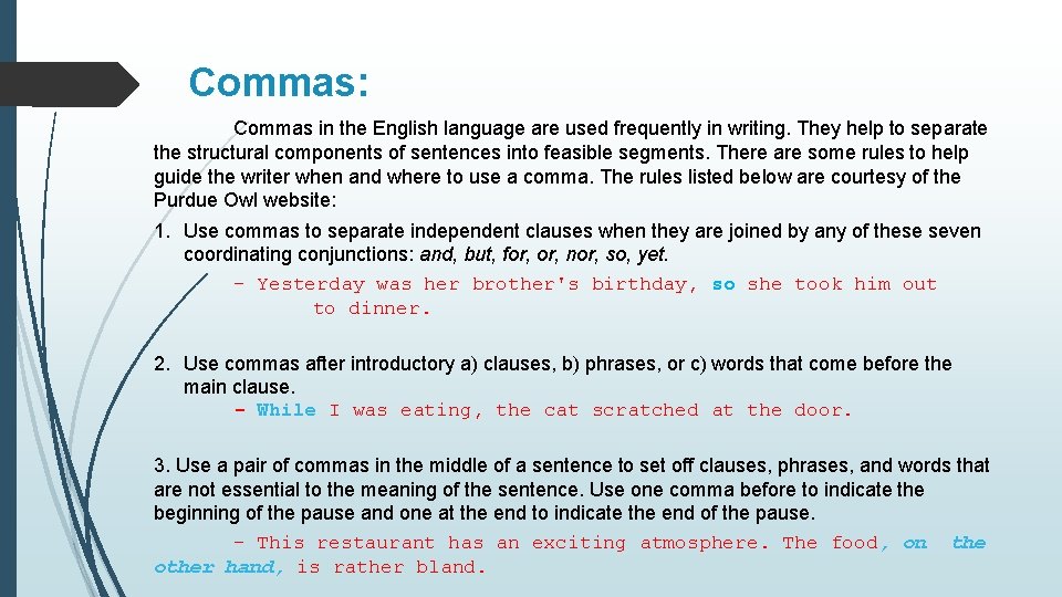 Commas: Commas in the English language are used frequently in writing. They help to