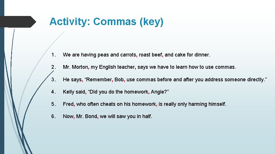 Activity: Commas (key) 1. We are having peas and carrots, roast beef, and cake