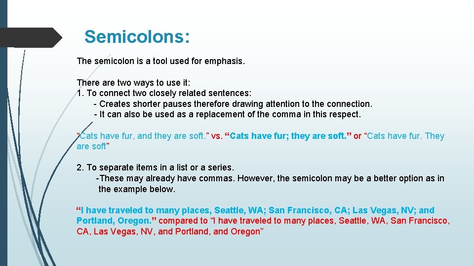 Semicolons: The semicolon is a tool used for emphasis. There are two ways to