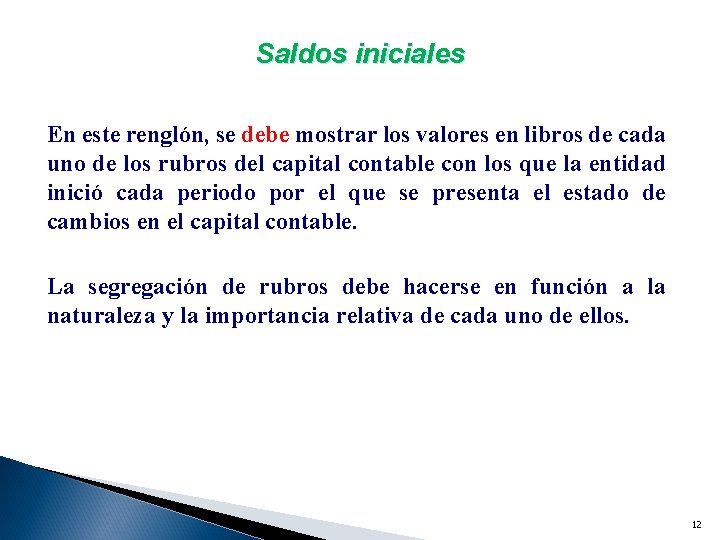 Saldos iniciales En este renglón, se debe mostrar los valores en libros de cada