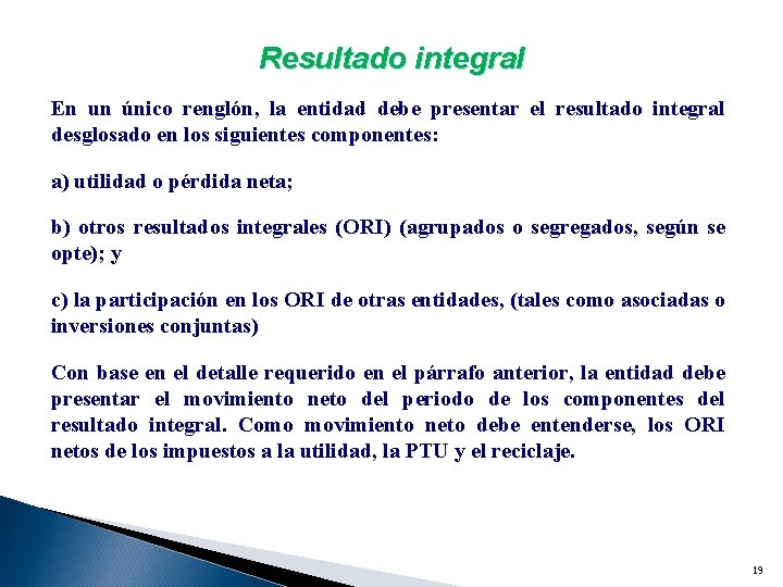 Resultado integral En un único renglón, la entidad debe presentar el resultado integral desglosado