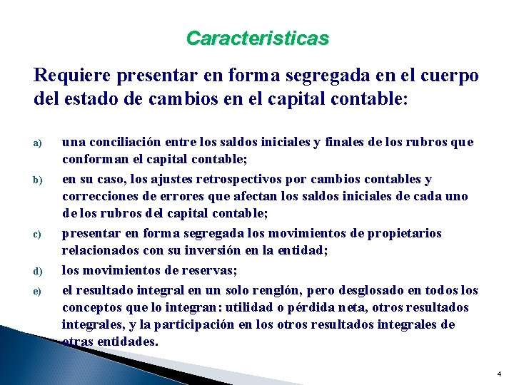 Caracteristicas Requiere presentar en forma segregada en el cuerpo del estado de cambios en