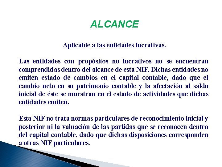 ALCANCE Aplicable a las entidades lucrativas. Las entidades con propósitos no lucrativos no se