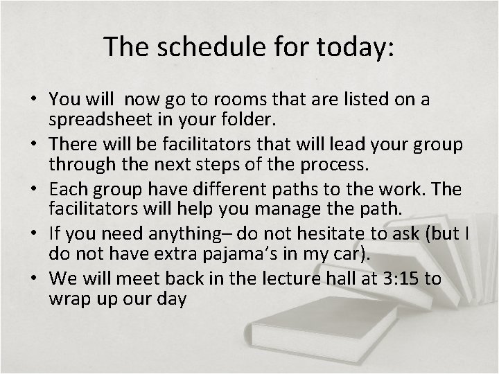 The schedule for today: • You will now go to rooms that are listed