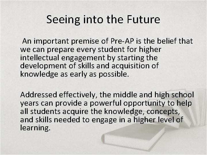 Seeing into the Future An important premise of Pre-AP is the belief that we