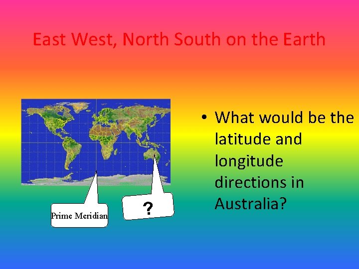 East West, North South on the Earth Prime Meridian ? • What would be